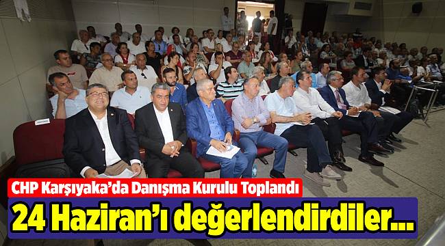 CHP Karşıyaka İlçe Örgütü Danışma Kurulunu Gerçekleştirdi