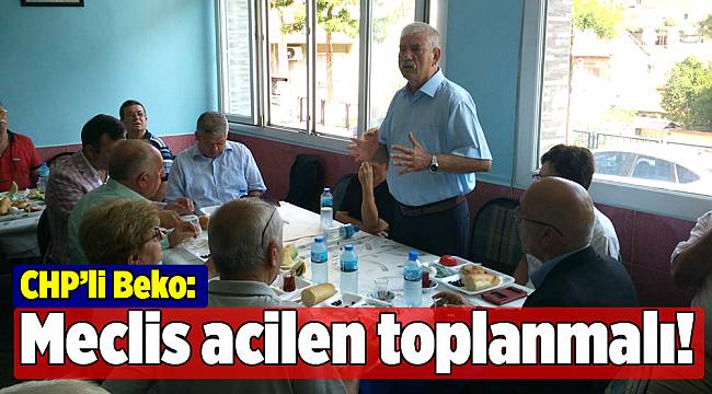 CHP’li Beko: Meclis acilen toplanmalı!
