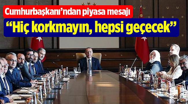 Cumhurbaşkanı’ndan piyasa mesajı
