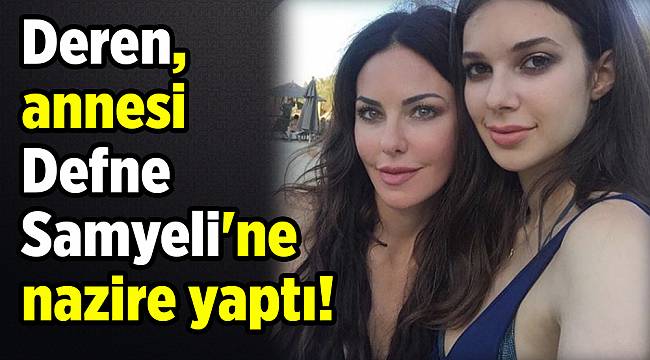 Deren, annesi Defne Samyeli&#039;ne nazire yaptı!