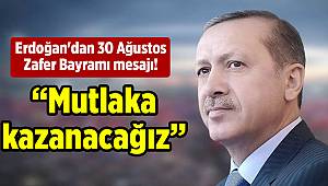 Erdoğan'dan 30 Ağustos Zafer Bayramı mesajı! Mutlaka kazanacağız