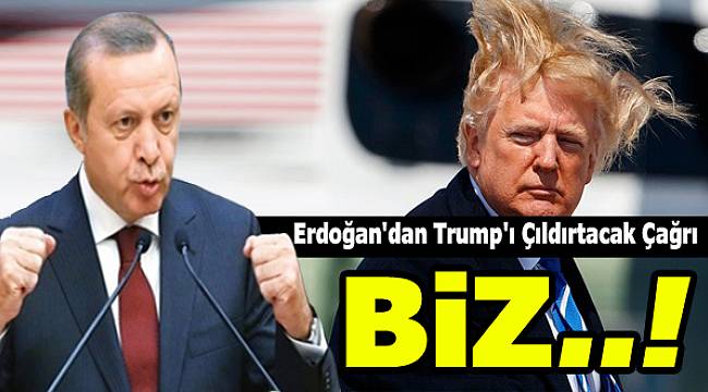 Erdoğan'dan Trump'ı Çıldırtacak Çağrı: "Biz..."