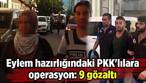 Eylem hazırlığındaki PKK'lılara operasyon: 9 gözaltı