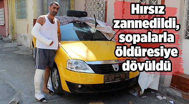 Hırsız zannedildi, sopalarla öldüresiye dövüldü