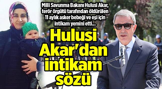 Hulusi Akar'dan intikam sözü