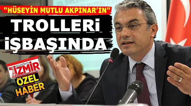 HÜSEYİN MUTLU AKPINAR'IN TROLLERİ İŞBAŞINDA