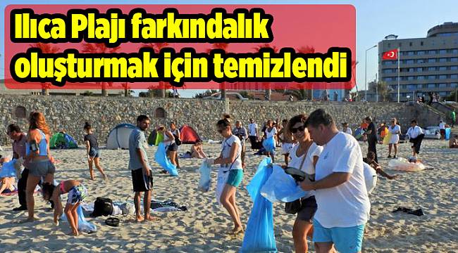 Ilıca Plajı farkındalık oluşturmak için temizlendi