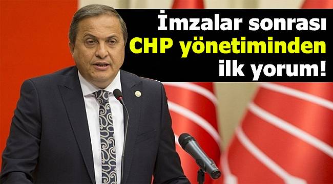 İmzalar sonrası CHP yönetiminden ilk yorum