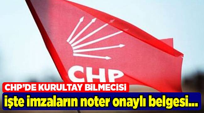 İşte CHP'de toplanan imzaların noter belgesi