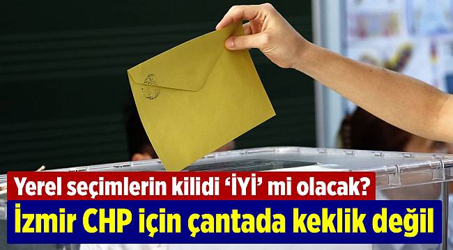 İzmir CHP için çantada keklik değil