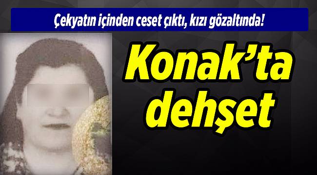 İzmir'de dehşet: Çekyatın içinden ceset çıktı, kızı gözaltında!