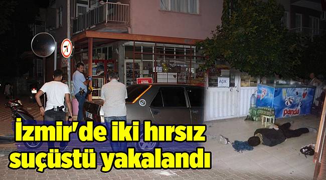 İzmir'de iki hırsız suçüstü yakalandı