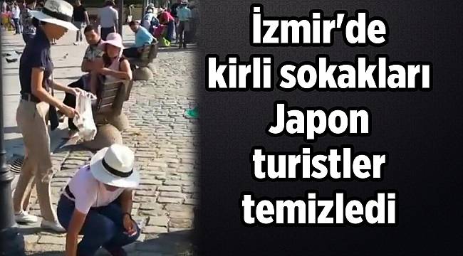 İzmir'de kirli sokakları Japon turistler temizledi