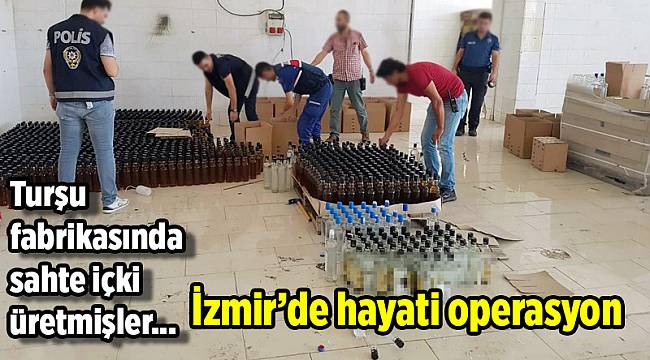 İzmir'de sahte içki operasyonu