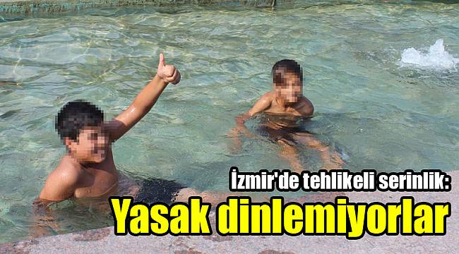 İzmir'de tehlikeli serinlik: Yasak dinlemiyorlar