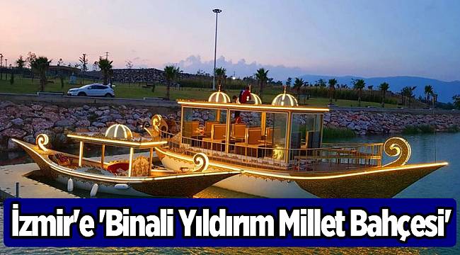 İzmir'e 'Binali Yıldırım Millet Bahçesi'