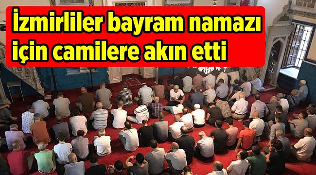 İzmirliler bayram namazı için camilere akın etti