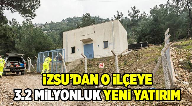 iZSU’DAN O iLÇEYE 3.2 MiLYONLUK YENi YATIRIM