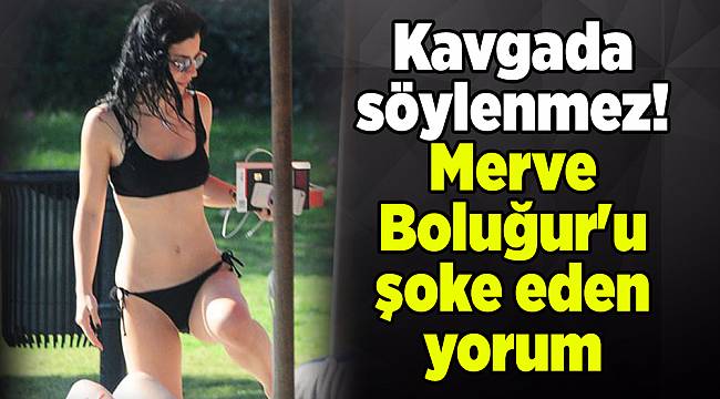 Kavgada söylenmez! Merve Boluğur'u şoke eden yorum