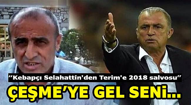 Kebapçı Selahattin&#039;den Terim&#039;e &#039;&#039;Artık onu...&#039;&#039;