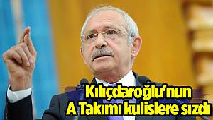 Kılıçdaroğlu'nun A Takımı kulislere sızdı