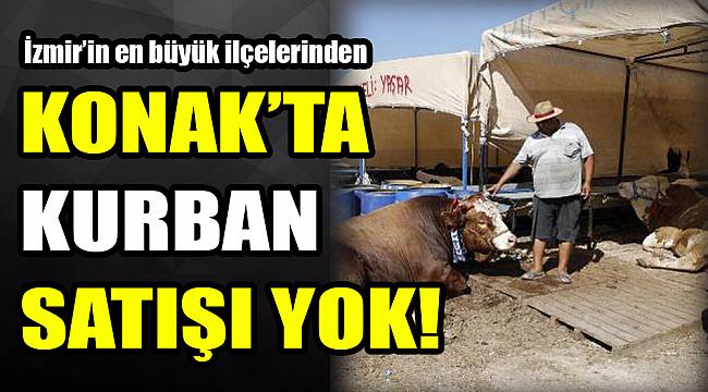 KONAK’TA KURBAN SATIŞI YOK!