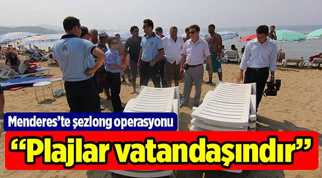 Menderes’te şezlong operasyonu