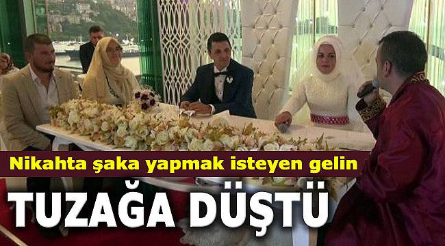 Nikahta şaka yapmak isteyen gelin tuzağa düştü