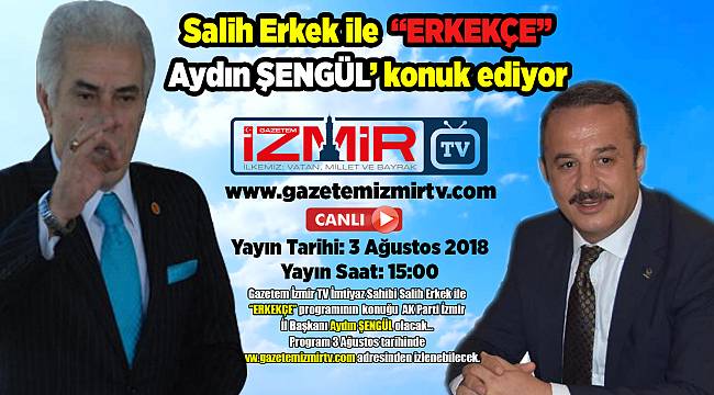 Salih Erkek ile "ERKEKÇE"nin bu haftaki konuğu Aydın ŞENGÜL olacak...