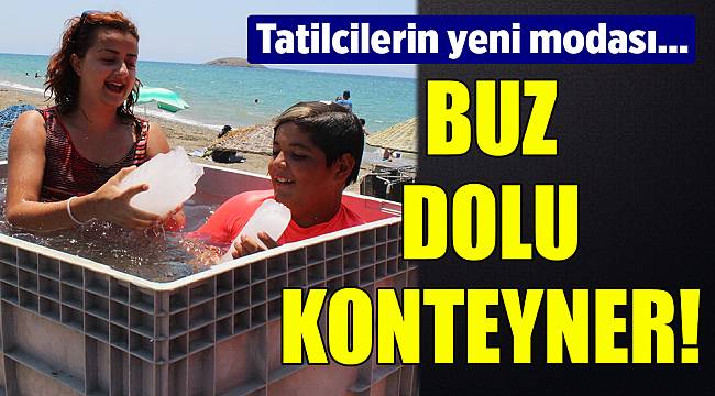 Sıcak havadan bunalan tatilciler çareyi buzda buldu