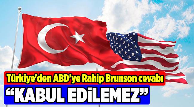 Türkiye'den ABD'ye Rahip Brunson cevabı