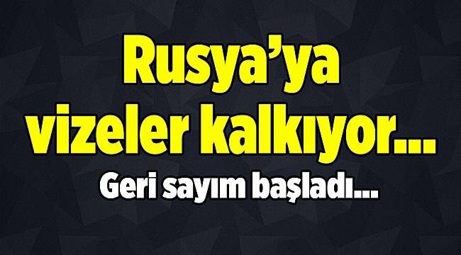 Türkiye ile Rusya arasındaki vizeler kaldırılmaya yakın