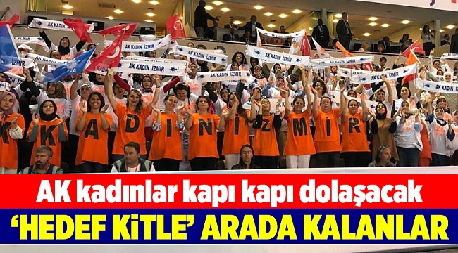 AK kadınların hedefi arada kalanlar