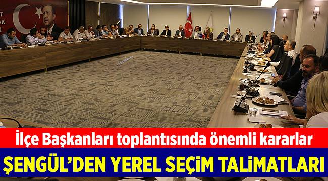 AK Parti’de İlçe Başkanları toplantısında önemli kararlar alındı