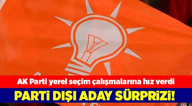 AK Parti'de parti dışı aday sürprizi!