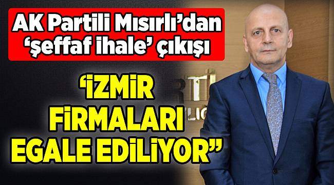 AK Partili Mısırlı'dan 'Şeffaf ihale' çıkışı