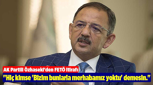 AK Partili Özhaseki'den FETÖ itirafı
