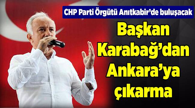 Başkan Karabağ’dan Ankara’ya çıkarma