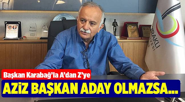 Başkan Karabağ’la A’dan Z’ye