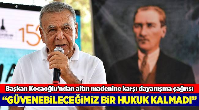 Başkan Kocaoğlu'ndan altın madenine karşı dayanışma çağrısı
