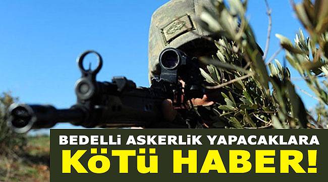 Bedelli askerlik yapacaklara kötü haber