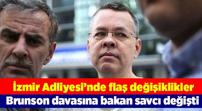 Brunson davasına bakan savcı değişti