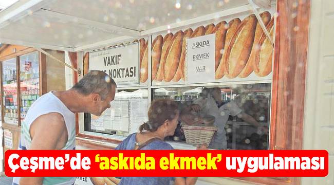 Çeşme Halk Ekmek 'Askıda Ekmek' uygulaması başlattı