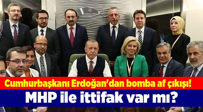 Cumhurbaşkanı Erdoğan&#039;dan bomba af çıkışı! MHP ile ittifak var mı?