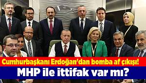 Cumhurbaşkanı Erdoğan'dan bomba af çıkışı! MHP ile ittifak var mı?