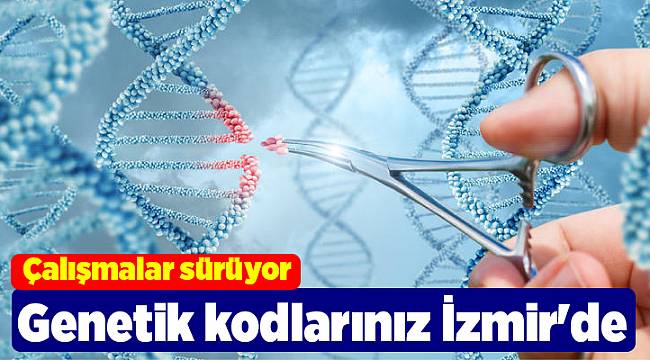 Genetik kodlarınız İzmir'de çözülüyor