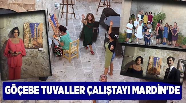 GÖÇEBE TUVALLER ÇALIŞTAYI MARDİN'DE
