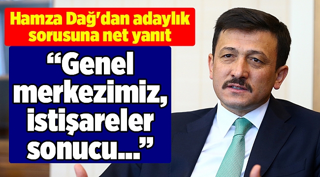 Hamza Dağ'dan adaylık sorusuna net yanıt