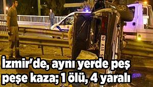 İzmir'de, aynı yerde peş peşe kaza; 1 ölü, 4 yaralı