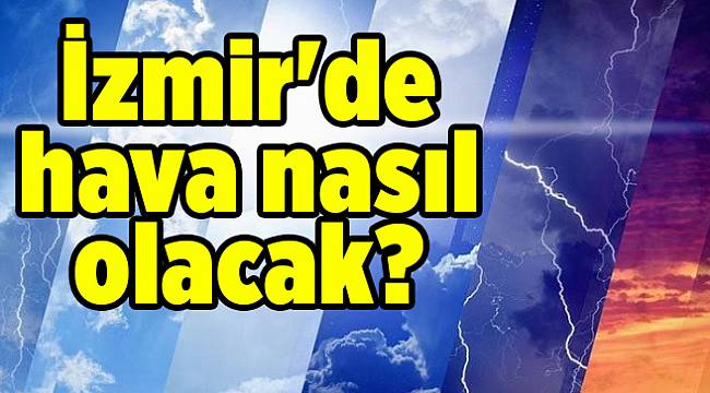İzmir'de hava nasıl olacak?